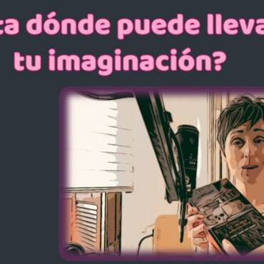 ¿Hasta dónde te puede llevar tu imaginación?